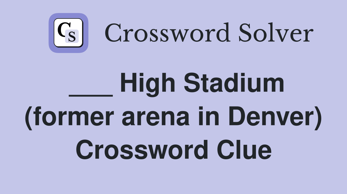 High Stadium (former arena in Denver) Crossword Clue Answers